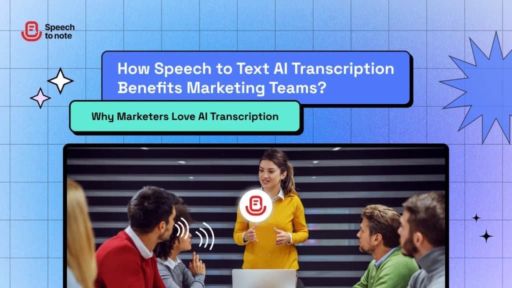 How Speech to Text AI Transcription Benefits Marketing Teams?