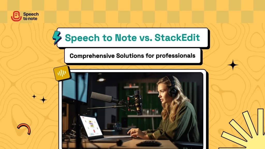 Speech to Note vs. StackEdit: Comprehensive Solutions for professionals